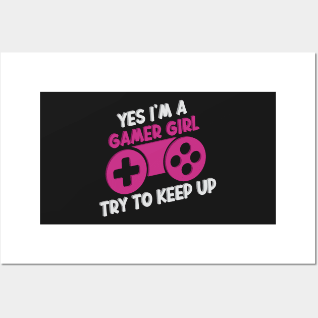 Yes I'm A Gamer Girl Try To Keep Up Funny Quote Design Wall Art by shopcherroukia